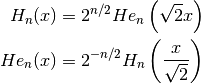 H_n(x) & = 2^{n/2} He_n \left( \sqrt{2} x \right) \\
He_n(x) & = 2^{-n/2} H_n \left( {x \over \sqrt{2}} \right)