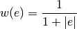 w(e) = {1 \over 1 + |e|}