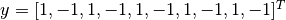 y = [1,-1,1,-1,1,-1,1,-1,1,-1]^T