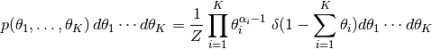 p(\theta_1,\ldots,\theta_K) \, d\theta_1 \cdots d\theta_K =
        {1 \over Z} \prod_{i=1}^{K} \theta_i^{\alpha_i - 1}
          \; \delta(1 -\sum_{i=1}^K \theta_i) d\theta_1 \cdots d\theta_K